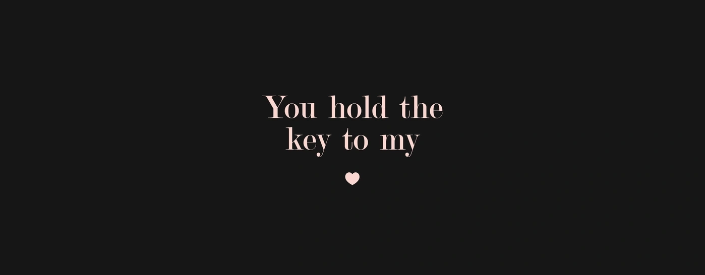 Schwarzer Hintergrund mit Text: You hold the key to my.