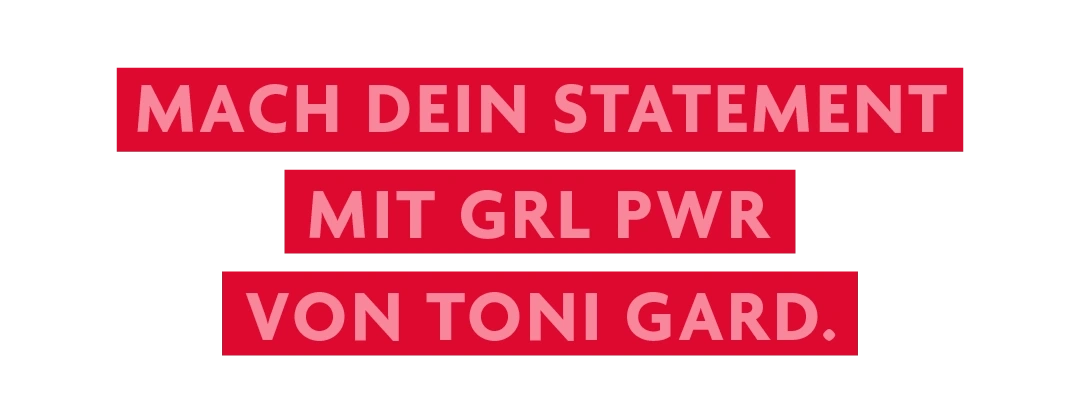 Mach dein Statement mit GRL PWR von Toni Gard.